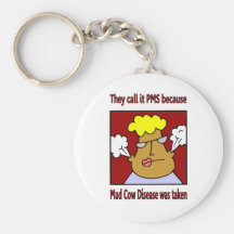 They call it PMS because Mad Cow Diease Key Chains