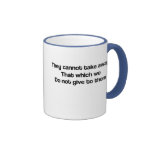 They can not take if you do not give mugs