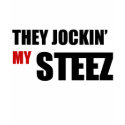 They Jockin My Steez t-shirts by enessy They Jockin My Steez t-shirts