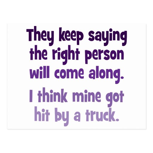 They keep saying the right person will come along post cards