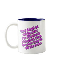They Laugh at Me Because I'm Different Tshirts Coffee Mug