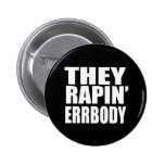 THEY RAPIN' ERRBODY - buttons