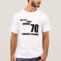They say I just turned 70. I demand a recount!  t-shirts