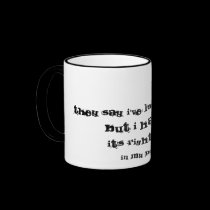 They say I've lost my mind...but I haven't. mugs