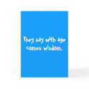 They say with age comes wisdom. cards