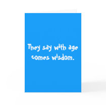 They say with age comes wisdom. cards