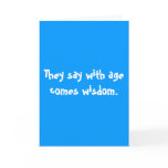 They say with age comes wisdom. greeting cards