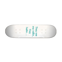 They see me rollin, they hatin.... skateboard decks