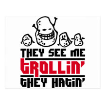 They see me trollin', they hatin' postcards