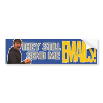 They Still Send Me Emails! bumper stickers by RIOTcomedy They Still Send Me Emails! bumper stickers