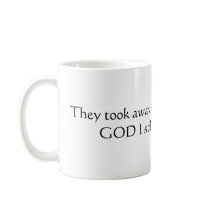 They took away my cigarettes, thank GOD I still... mugs by Kashsinger They took away my cigarettes, thank GOD I still... mugs