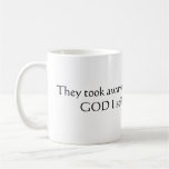 They took away my cigarettes, thank GOD I still... Coffee Mug