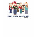 They Took Our Jobs! t-shirts