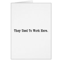 They Used To Work Here Greeting Card
