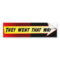 "They went that way" bumper sticker bumper stickers by altworld "They went that way" bumper sticker bumper stickers