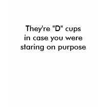 They're "D" cups t-shirts