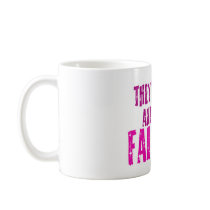 They're Fake and Fabulous Flirty Single Womens Coffee Mugs