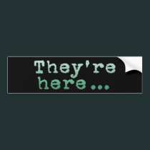 They're Here... bumper stickers