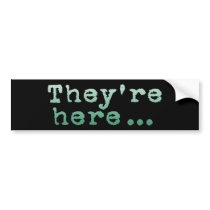 They're Here... bumper stickers