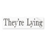 They're Lying Bumper Sticker