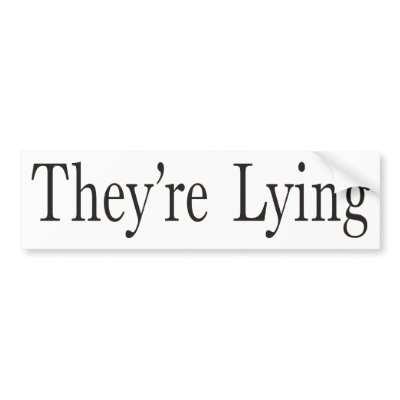 They're Lying Bumper Sticker by 2plus2equals5