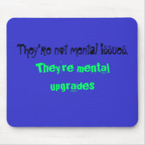 They're mental upgrades , They're not mental is... mousepads