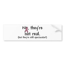 They're Not Real, but They're Still Spectacular! Bumper Stickers