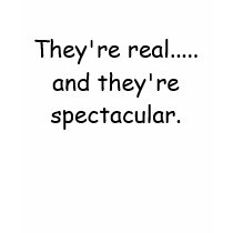 They're real..... and they're spectacular. t-shirts