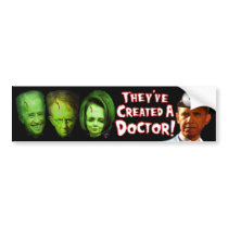 They've Created A Doctor ! Bumper Stickers