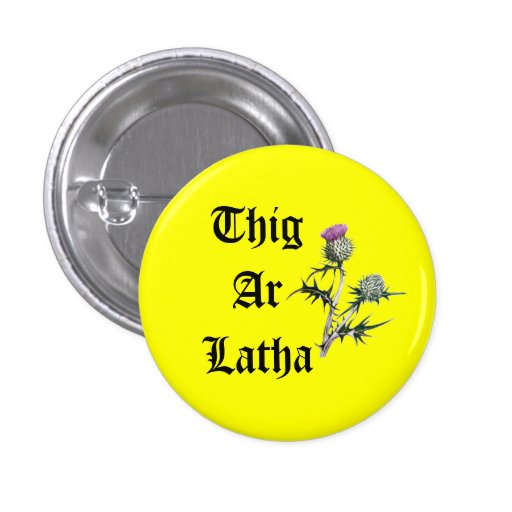 Thig Ar Latha Gaelic Thistle Our Day Will Come Pinback Button Zazzle
