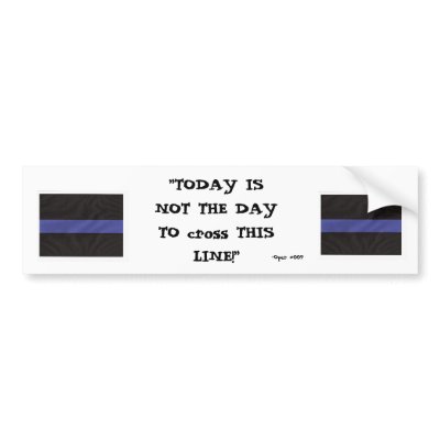Thin Blue Line (Today is not the day) - Customized Bumper Sticker by jawalk36