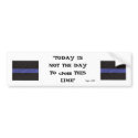 Thin Blue Line (Today is not the day) - Customized bumper stickers