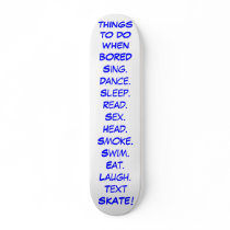 THINGS TO DO WHEN BORED SKATE BOARD DECK