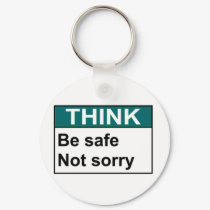 THINK Be Safe Not Sorry keychains