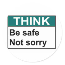 THINK Be Safe Not Sorry stickers