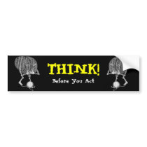 Think! Before You Act bumper stickers