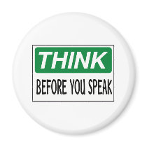 Think Before You Speak magnets