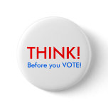 THINK!, Before you VOTE! Pinback Button