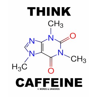 Think Caffeine (Chemical Molecule) shirt