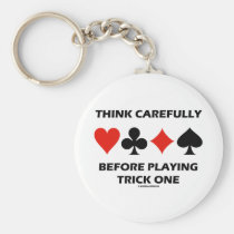 Think Carefully Before Playing Trick One (Bridge) Keychains