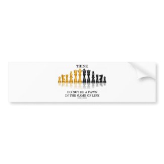 Think (Chess) Do Not Be A Pawn In The Game Of Life bumpersticker