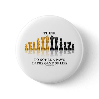 Think (Chess) Do Not Be A Pawn In The Game Of Life button