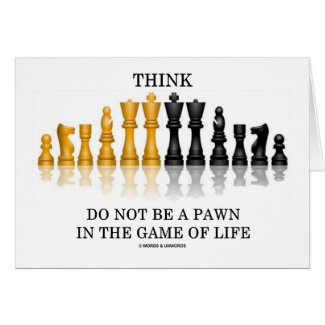 Think (Chess) Do Not Be A Pawn In The Game Of Life card