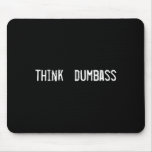 think  dumbass mouse mats