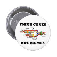 Think Genes Not Memes (DNA Replication) Pinback Buttons