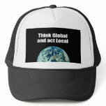 Think Global and Act Local Trucker Hat