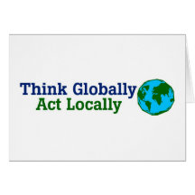 Think Globally, Act Locally Greeting Card