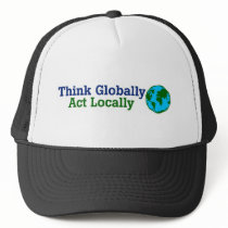 Think Globally, Act Locally Trucker Hats