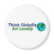 Think Globally, Act Locally Magnet