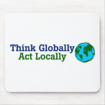 Think Globally, Act Locally Mouse Pads